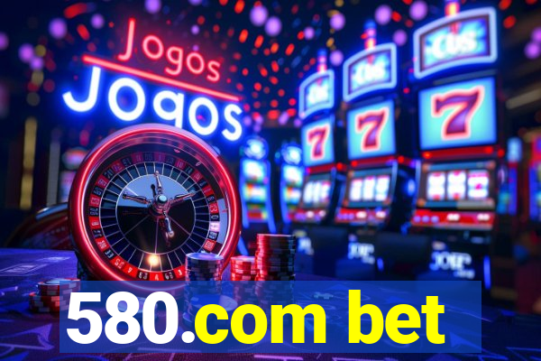 580.com bet